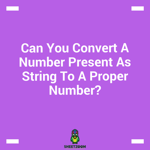 Can You Convert A Number Present As String To A Proper Number?